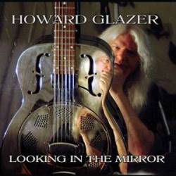 Howard Glazer : Looking in the Mirror
